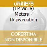 (LP Vinile) Meters - Rejuvenation vinile