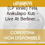 (LP Vinile) Fela Anikulapo Kuti - Live At Berliner Jazztage, November 14, vinile