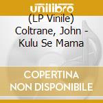 (LP Vinile) Coltrane, John - Kulu Se Mama vinile