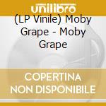 (LP Vinile) Moby Grape - Moby Grape vinile