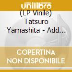 (LP Vinile) Tatsuro Yamashita - Add Some Music To Your Day vinile
