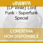 (LP Vinile) Lord Funk - Superfunk Special vinile
