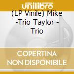 (LP Vinile) Mike -Trio Taylor - Trio vinile