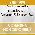 (Audiocassetta) Shambolics - Dreams Schemes & Young Teams cd