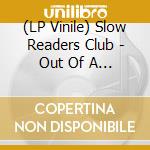 (LP Vinile) Slow Readers Club - Out Of A Dream vinile