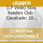 (LP Vinile) Slow Readers Club - Cavalcade: 10 Year Anniversary vinile