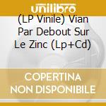 (LP Vinile) Vian Par Debout Sur Le Zinc (Lp+Cd) lp vinile