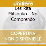 Les Rita Mitsouko - No Comprendo cd musicale