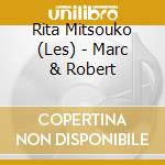 Rita Mitsouko (Les) - Marc & Robert cd musicale