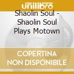 Shaolin Soul - Shaolin Soul Plays Motown cd