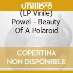 (LP Vinile) Powel - Beauty Of A Polaroid vinile