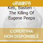 Keb, Bastien - The Killing Of Eugene Peeps cd