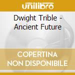 Dwight Trible - Ancient Future cd