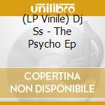 (LP Vinile) Dj Ss - The Psycho Ep vinile