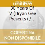 30 Years Of V (Bryan Gee Presents) / Various cd