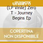 (LP Vinile) Zero T - Journey Begins Ep vinile