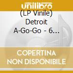 (LP Vinile) Detroit A-Go-Go - 6 Legandary Detroit Northern Soul Recordings / Various vinile