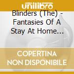 Blinders (The) - Fantasies Of A Stay At Home Psychopath cd