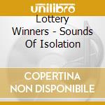 Lottery Winners - Sounds Of Isolation cd