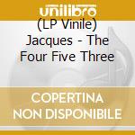 (LP Vinile) Jacques - The Four Five Three lp vinile