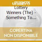 Lottery Winners (The) - Something To Leave The House For cd musicale