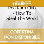 Red Rum Club - How To Steal The World cd