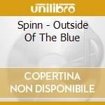 Spinn - Outside Of The Blue cd musicale