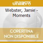 Webster, Jamie - Moments cd musicale