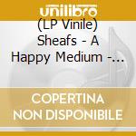 (LP Vinile) Sheafs - A Happy Medium - Milky Clear Vinyl lp vinile