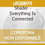 Shader - Everything Is Connected cd