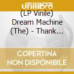 (LP Vinile) Dream Machine (The) - Thank God! It's The Dream Machine... vinile