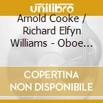 Arnold Cooke / Richard Elfyn Williams - Oboe Sonatas cd