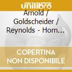 Arnold / Goldscheider / Reynolds - Horn Concertos cd