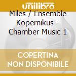 Miles / Ensemble Kopernikus - Chamber Music 1 cd