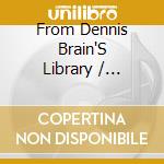 From Dennis Brain'S Library / Various cd