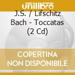 J.S. / Lifschitz Bach - Toccatas (2 Cd) cd