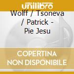 Wolff / Tsoneva / Patrick - Pie Jesu cd