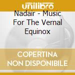 Nadair - Music For The Vernal Equinox cd