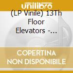 (LP Vinile) 13Th Floor Elevators - Psychedelic Sounds Of The 13Th Floor Elevators (2 Lp) vinile