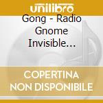 Gong - Radio Gnome Invisible Trilogy (4Cd Earbook) cd
