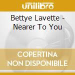 Bettye Lavette - Nearer To You cd