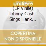 (LP Vinile) Johnny Cash - Sings Hank Williams & Other Favourite Tunes vinile