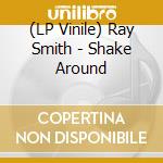 (LP Vinile) Ray Smith - Shake Around lp vinile