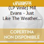 (LP Vinile) Mill Evans - Just Like The Weather / Ive Got To Have Your Love (7') vinile