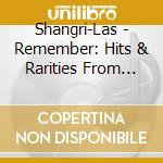 Shangri-Las - Remember: Hits & Rarities From Bad Girls Of Pop (2 Cd) cd musicale