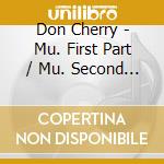 Don Cherry - Mu. First Part / Mu. Second Part (2 Cd) cd