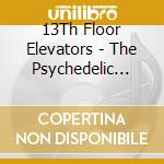 13Th Floor Elevators - The Psychedelic Sounds Of The 13Th Floor Elevators (2 Cd) cd