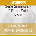 Gene Simmons - I Done Told You! cd