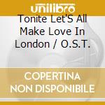 Tonite Let'S All Make Love In London / O.S.T. cd musicale
