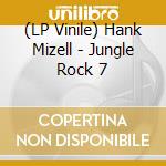 (LP Vinile) Hank Mizell - Jungle Rock 7 vinile